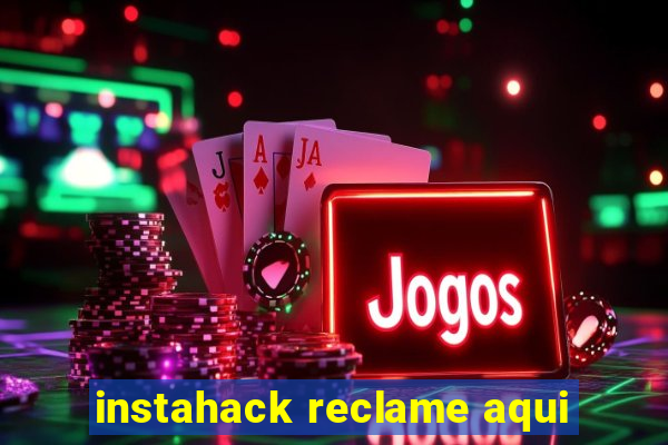 instahack reclame aqui